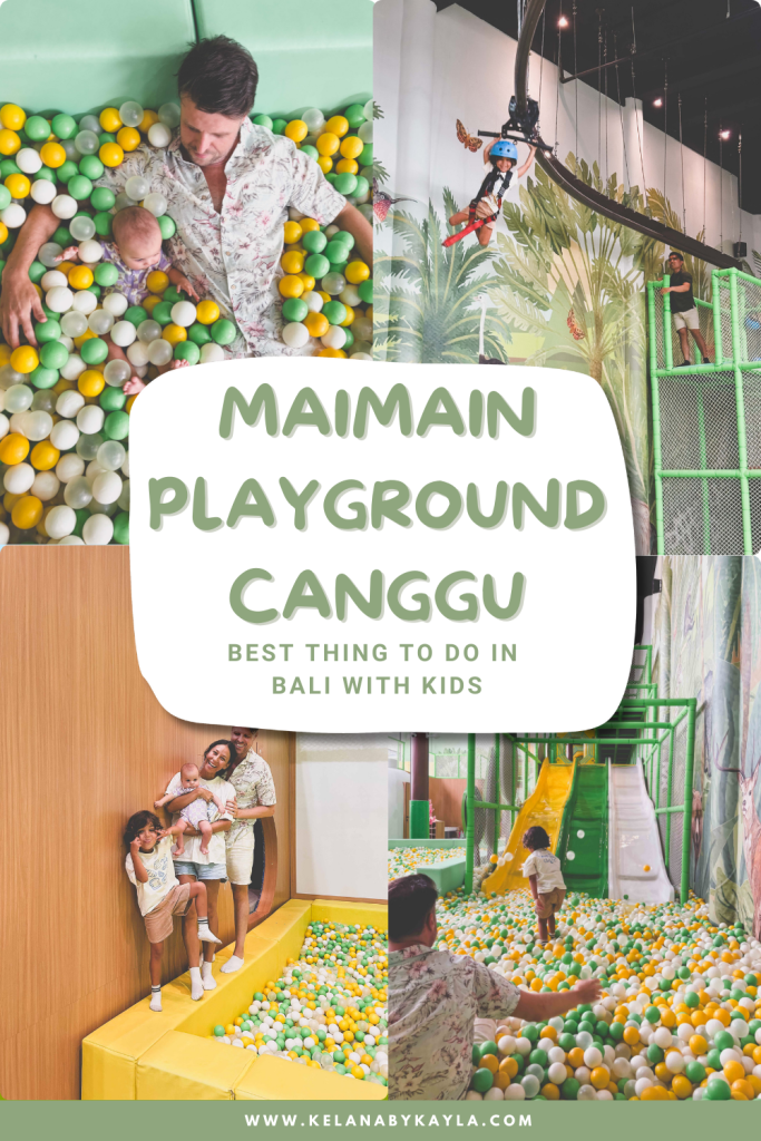 A collage shows families playing at Mai Main Playground Canggu’s colorful indoor space, featuring ball pits, slides, and a zipline. Text reads: MAIMAIN PLAYGROUND CANGGU - Best thing to do in Bali with kids. Website: www.kelanabykayla.com.
